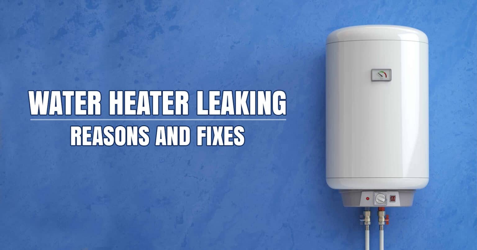 Water Heater Leaking Reasons and Fixes